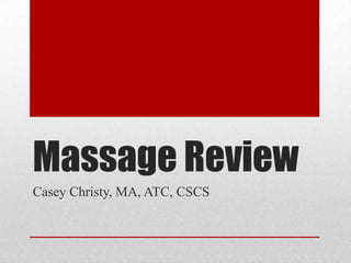 Massage Review Casey Christy, MA, ATC, CSCS 