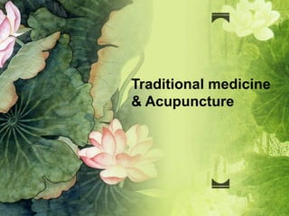 Traditional medicine
& Acupuncture
 