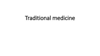 Traditional medicine
 