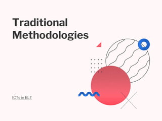 Traditional
Methodologies
ICTs in ELT
 
