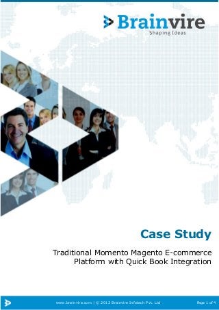 www.brainvire.com | © 2013 Brainvire Infotech Pvt. Ltd Page 1 of 4
Case Study
Traditional Momento Magento E-commerce
Platform with Quick Book Integration
 