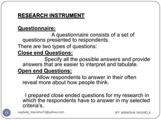 RESEARCH INSTRUMENT

     Questionnaire:
                   A questionnaire consists of a set of
       questions presente...