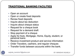 TRADITIONAL BANKING FACILITIES

     Open an account
     Open or create fixed deposits
     Renew fixed deposits
    ...