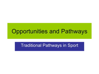 Opportunities and Pathways Traditional Pathways in Sport 