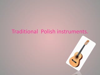 Traditional Polish instruments.