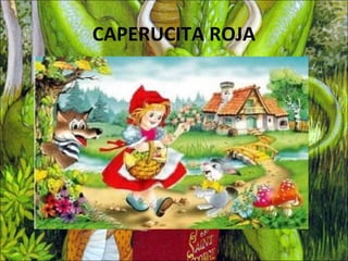 CAPERUCITA ROJA
 