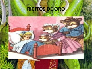 RICITOS DE ORO
 