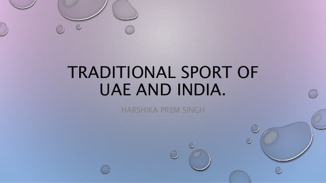 TRADITIONAL SPORT OF
UAE AND INDIA.
HARSHIKA PREM SINGH
 