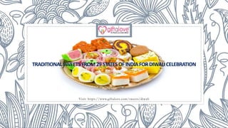 Visit: https://www.giftalove.com/sweets/diwali
TRADITIONALSWEETSFROM29STATESOFINDIAFORDIWALICELEBRATION
 