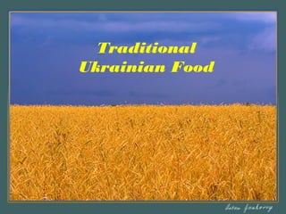 Traditional
Ukrainian Food
 