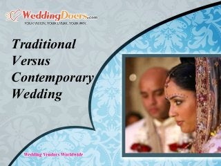 Traditional
Versus
Contemporary
Wedding
 