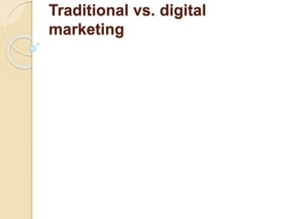 Traditional vs. digital
marketing
 