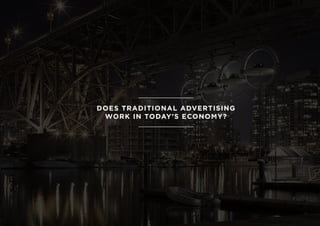 DOES TRADITIONAL ADVERTISING
WORK IN TODAY’S ECONOMY?
 