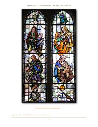 TRADITIONAL LEADED STAINED GLASS WINDOWS - GROUP 2

First Presbyterian Church, Atlanta, Georgia

C o p y r i g h t 2 0 11 - b y Wi l l e t H a u s e r A r c h i t e c t u r a l G l a s s , I n c .!

11

 
