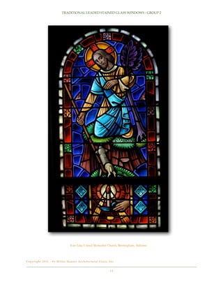 TRADITIONAL LEADED STAINED GLASS WINDOWS - GROUP 2

East Lake United Methodist Church, Birmingham, Alabama

C o p y r i g h t 2 0 11 - b y Wi l l e t H a u s e r A r c h i t e c t u r a l G l a s s , I n c .!

13

 