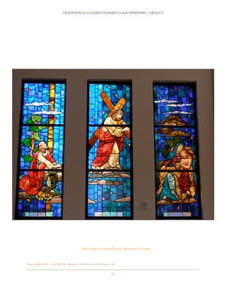 TRADITIONAL LEADED STAINED GLASS WINDOWS - GROUP 2

Saint Joseph’s Catholic Church, Shreveport, Louisiana

C o p y r i g h t 2 0 11 - b y Wi l l e t H a u s e r A r c h i t e c t u r a l G l a s s , I n c .!

18

 
