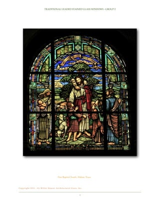 TRADITIONAL LEADED STAINED GLASS WINDOWS - GROUP 2

First Baptist Church, Abilene, Texas

C o p y r i g h t 2 0 11 - b y Wi l l e t H a u s e r A r c h i t e c t u r a l G l a s s , I n c .!

4

 