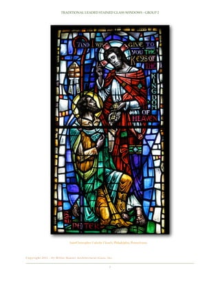 TRADITIONAL LEADED STAINED GLASS WINDOWS - GROUP 2

SaintChristopher Catholic Church, Philadelphia, Pennsylvania

C o p y r i g h t 2 0 11 - b y Wi l l e t H a u s e r A r c h i t e c t u r a l G l a s s , I n c .!

7

 