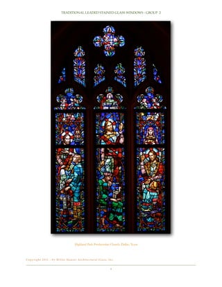 TRADITIONAL LEADED STAINED GLASS WINDOWS - GROUP 2

Highland Park Presbyterian Church, Dallas, Texas

C o p y r i g h t 2 0 11 - b y Wi l l e t H a u s e r A r c h i t e c t u r a l G l a s s , I n c .!

9

 
