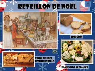 Reveillon de Noël

Foie gras

Bûche de Noël
traditionnelle
Plateau de fromages

 