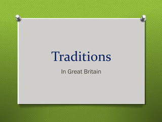 Traditions 
In Great Britain 
 