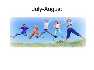 July-August
 