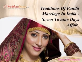 Traditions Of Pandit
Marriage In India -
Seven To nine Days
Affair
 