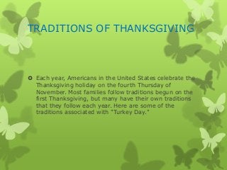 TRADITIONS OF THANKSGIVING
 Each year, Americans in the United States celebrate the
Thanksgiving holiday on the fourth Th...