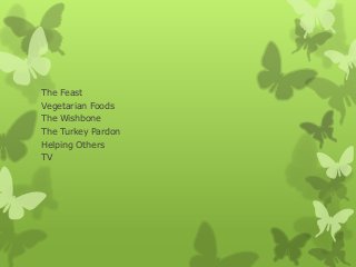The Feast
Vegetarian Foods
The Wishbone
The Turkey Pardon
Helping Others
TV
 