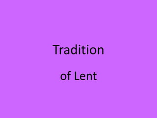Tradition
of Lent
 