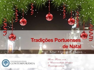 1
Tradições Portuenses
de Natal
P r o f . A r t u r F i l i p e d o s S a n t o s
 
