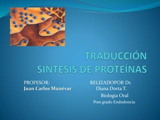 PROFESOR: RELIZADOPOR Dr.
Juan Carlos Munévar Diana Dorta T.
Biología Oral
Post grado Endodoncia
 