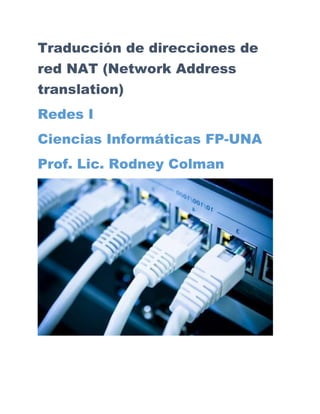 Traducción de direcciones de
red NAT (Network Address
translation)
Redes I
Ciencias Informáticas FP-UNA
Prof. Lic. Rodney Colman
 