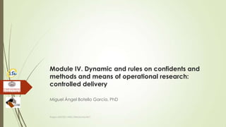 Module IV. Dynamic and rules on confidents and
methods and means of operational research:
controlled delivery
Miguel Ángel Botello García, PhD
Project JUST/2011/ISEC/DRUGS/AG/3671
 