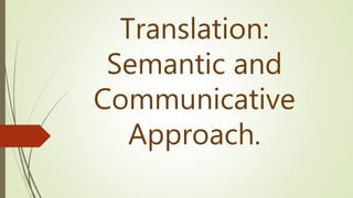 Translation:
Semantic and
Communicative
Approach.
 