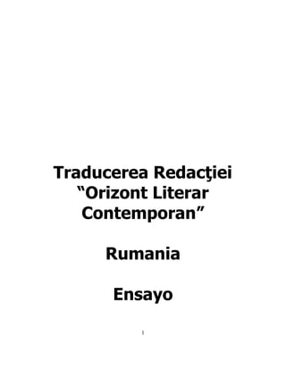 Traducerea Redacţiei
   “Orizont Literar
    Contemporan”

     Rumania

      Ensayo

         1
 