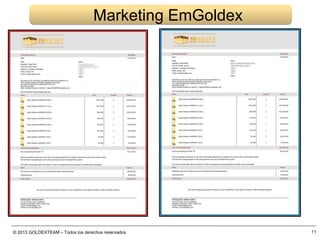 © 2013 GOLDEXTEAM – Todos los derechos reservados
Marketing EmGoldex
11
 