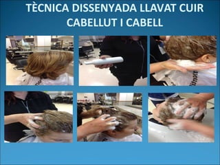 TÈCNICA DISSENYADA LLAVAT CUIR
CABELLUT I CABELL
 