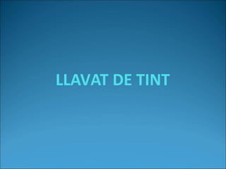 LLAVAT DE TINT
 