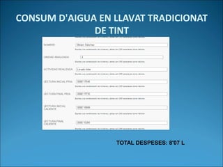 CONSUM D'AIGUA EN LLAVAT TRADICIONAT
DE TINT
TOTAL DESPESES: 8'07 L
 