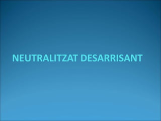 NEUTRALITZAT DESARRISANT
 