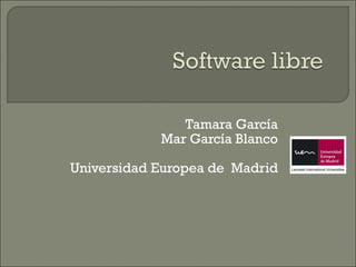 Tamara García Mar García Blanco Universidad Europea de  Madrid 