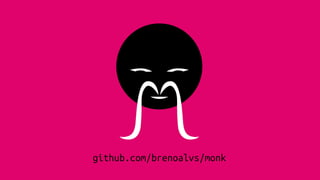 github.com/brenoalvs/monk
 