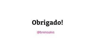 Obrigado!
@brenoalvs
 