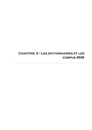 Chapitre 3 : Les dictionnaires et les
corpus SMS
 