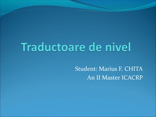 Student: Marius F. CHITA
    An II Master ICACRP
 