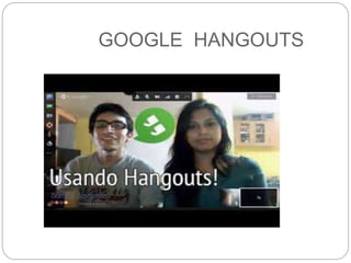 GOOGLE HANGOUTS
 