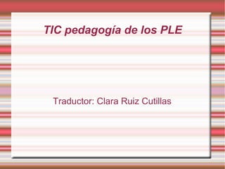 TIC pedagogía de los PLE

Traductor: Clara Ruiz Cutillas

 