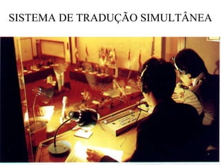 SISTEMA DE TRADUÇÃO SIMULTÂNEA

 