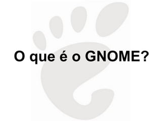 O que é o GNOME? 